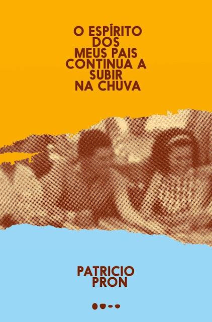 O Espírito dos Meus Pais Continua a Subir na Chuva - Patricio Pron