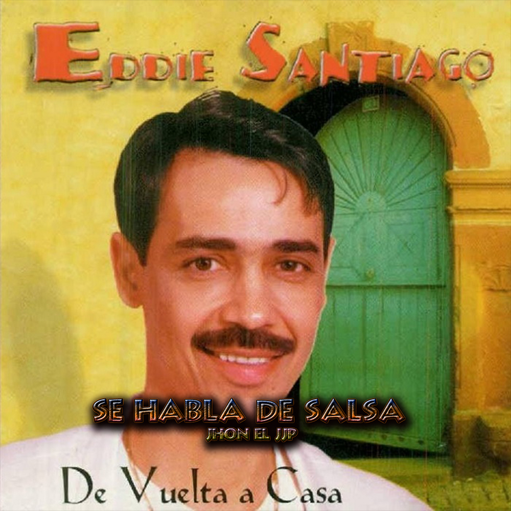 SE HABLA DE SALSA... Eddie Santiago De Vuelta a Casa (1996)