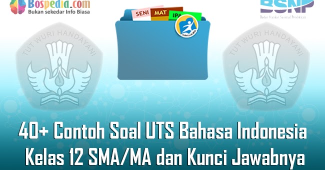 Lengkap 40 Contoh Soal Uts Bahasa Indonesia Kelas 12 Sma Ma Dan Kunci Jawabnya Terbaru Bospedia