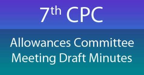 7th CPC Allowances Committee Meeting Draft Minutes 7th CPC Allowances Committee Meeting Draft Minutes
