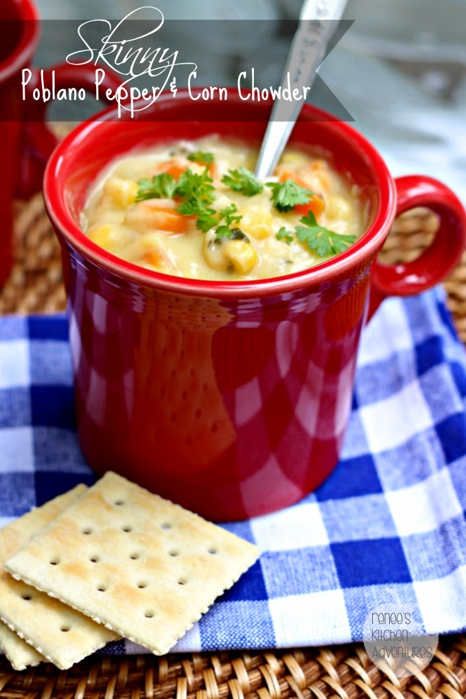 Skinny Corn Chowder with Poblano Peppers Renee's Kitchen Adventures