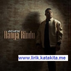 Lirik lagu Hanya Rindu - andmesh kamaleng Lirik lagu Andmesh - Hanya Rindu