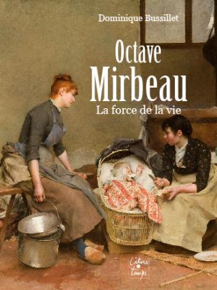 Dominique Bussillet, "Octave Mirbeau - La force de la vie", 2016