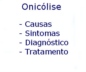 Onicólise causas sintomas diagnóstico tratamento prevenção riscos complicações