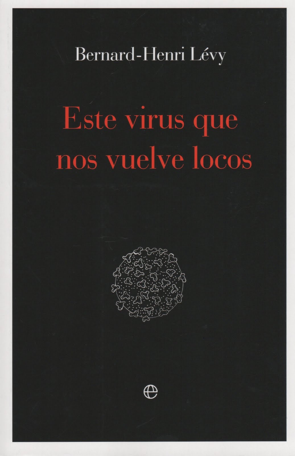 Bernard-Henri Lévy (Este virus que nos vuelve locos)