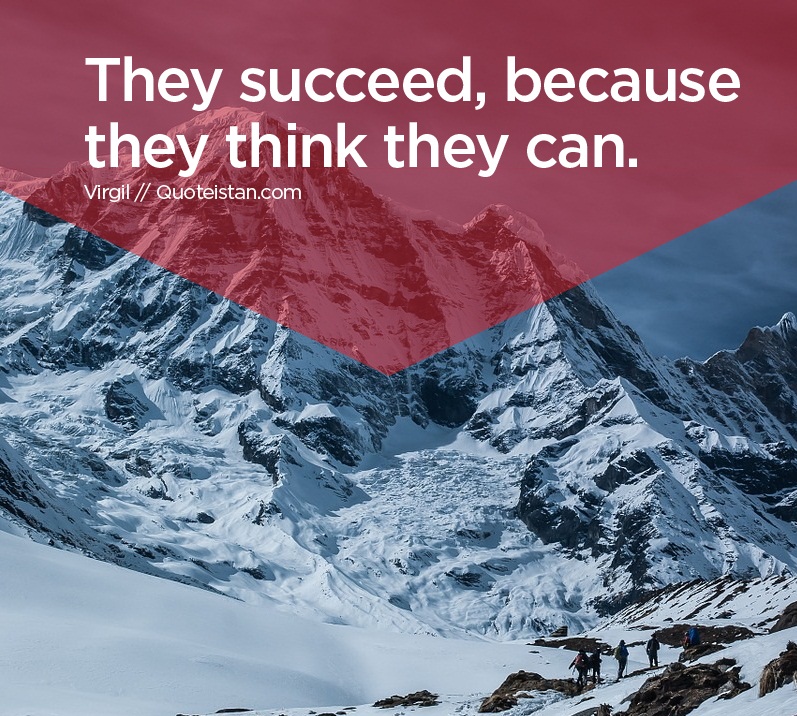 They succeed, because they think they can.