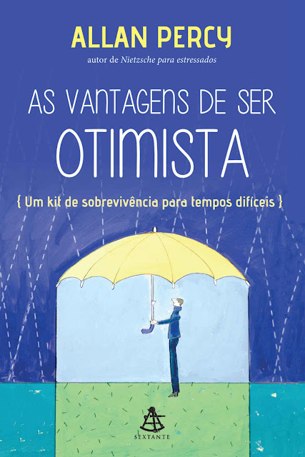 As vantagens de ser otimista Um kit de sobrevivência para tempos difíceis - Allan Percy