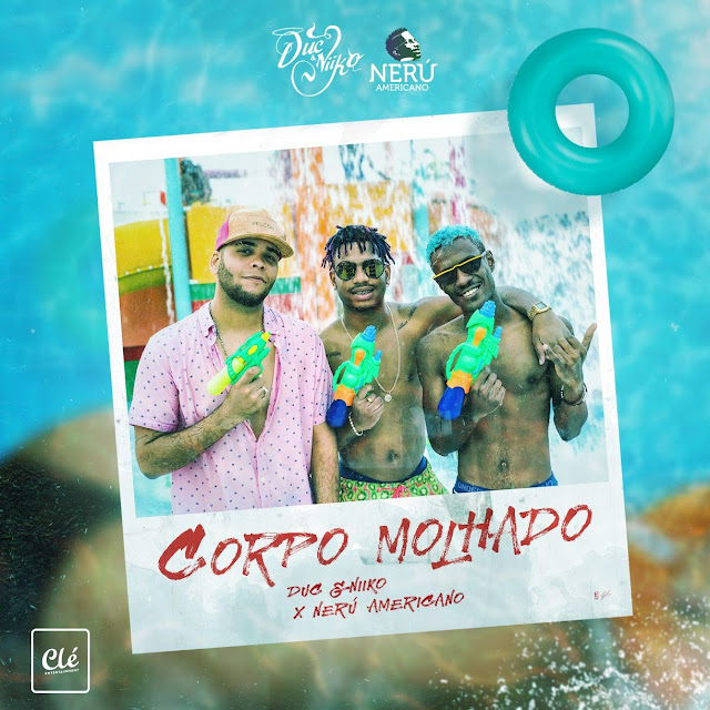 Letra: Duc & Niiko - Corpo Molhado (Feat. Nerú Americano) Letra: Duc & Niiko - Corpo Molhado (Feat. Nerú Americano)