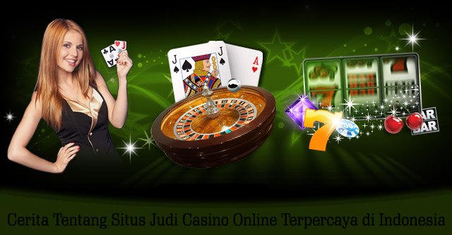 Cerita Tentang Situs Judi Casino Online Terpercaya Di Indonesia