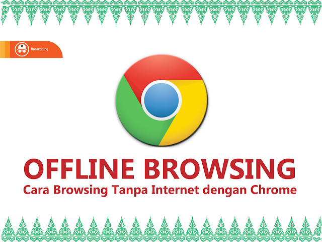 Cara Browsing Tanpa Internet dengan Chorme Cara Browsing Tanpa Internet dengan Chorme