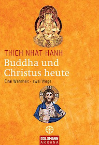 Buddha und Christus heute: Eine Wahrheit - zwei Wege