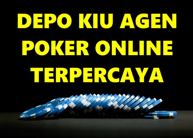 Depo Kiu Agen Poker Online Terpercaya Depo Kiu Agen Poker Online Terpercaya