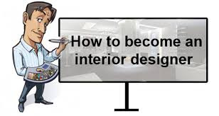 How to Become an Interior Designer - interior designing How to Become an Interior Designer - interior designing
