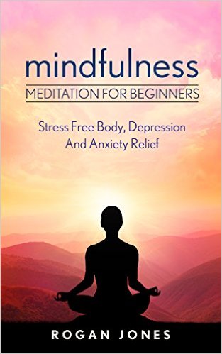 Free eBook: Mindfulness: Meditation For Beginners - Stress Free Body, Depression And Anxiety Relief Free eBook: Mindfulness: Meditation For Beginners - Stress Free Body, Depression And Anxiety Relief
