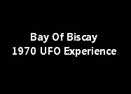 Bay Of Biscay 1970 UFO Experience