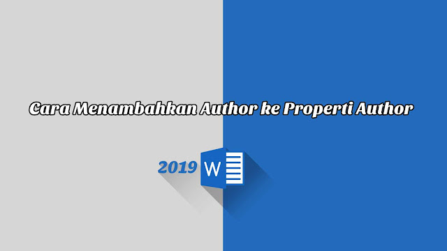 Cara Menambahkan Author ke Properti Author - Word 2019 Cara Menambahkan Author ke Properti Author - Word 2019