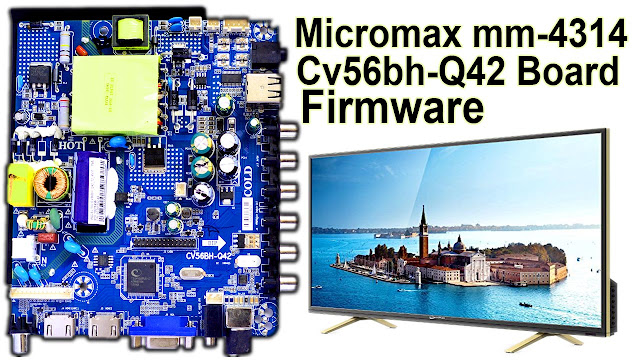 Micromax mm-4314 TV Firmware File Cv56bh-Q42 Board Firmware Free Download Panel Cx430dledm lc430duy Micromax mm-4314 All Problem Solution Micromax mm-4314 TV Firmware File Cv56bh-Q42 Board Firmware Free Download