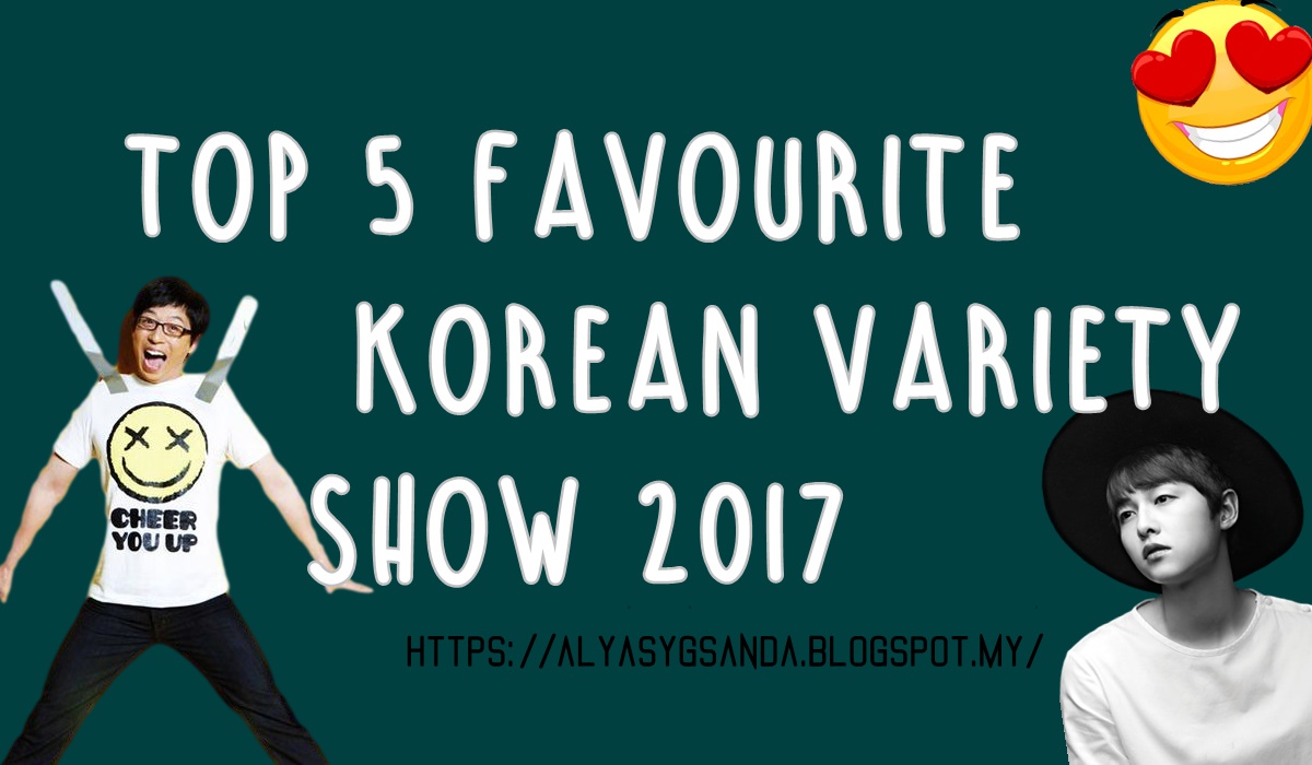 Top 5 Favourite Korean Variety Show 2017 - alyalyna