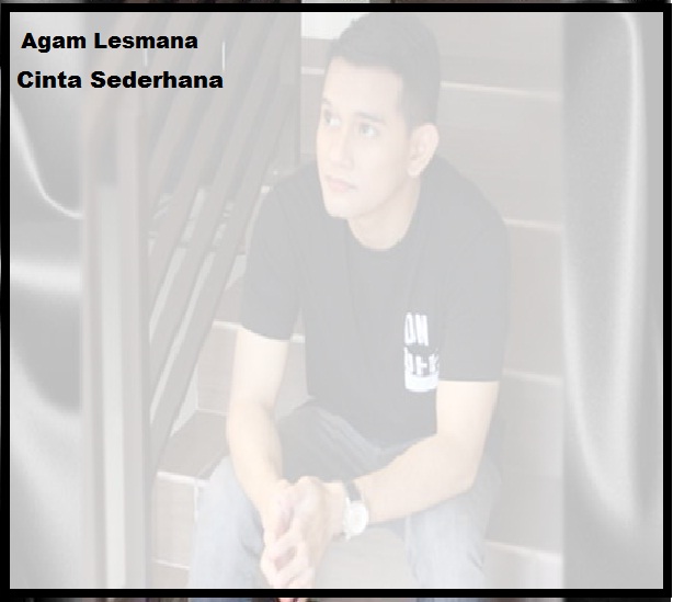 Lagu Agam Lesmana Cinta Sederhana Lagu Agam Lesmana Cinta Sederhana