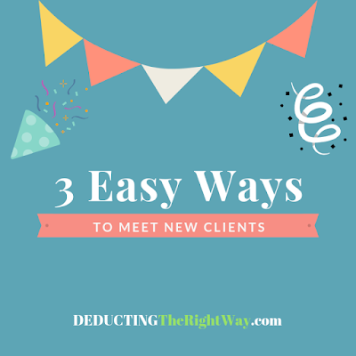 Deducting The Right Way℠ | How to meet new clients how to find small business clients | www.deductingtherightway.com