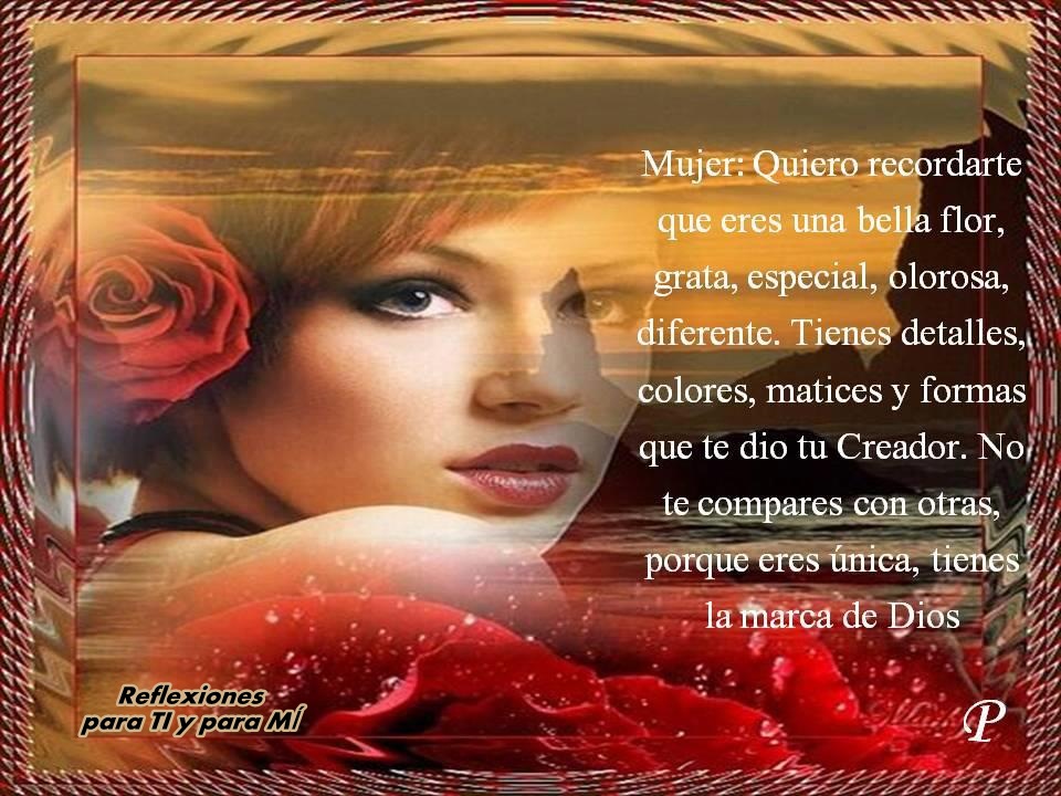 Reflexiones para TI y para MÍ: * Mujer: Quiero recordarte que eres una ...