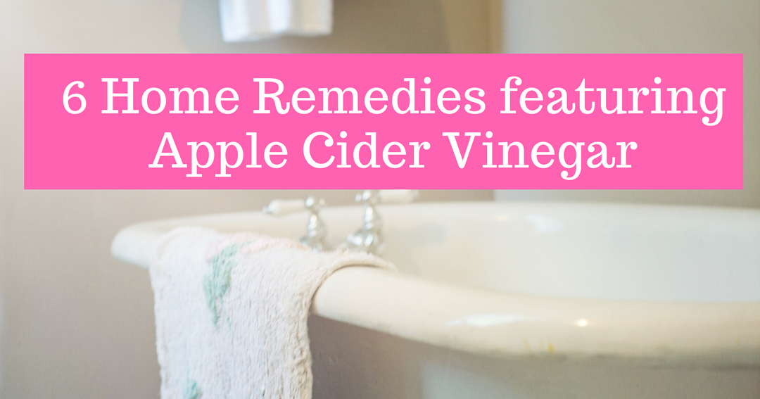 6 Home Remedies featuring Apple Cider Vinegar