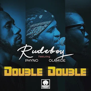 Rudeboy – Double Double (feat. Phyno & Olamide)