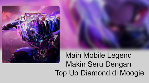 Main Mobile Legend Makin Seru Dengan Top Up Diamond di Moogie