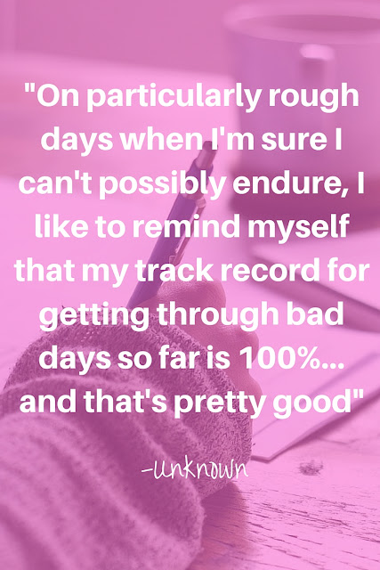 "On particularly rough days when I'm sure I can't possibly endure, I like to remind myself that my track record for getting through bad days so far is 100%... and that's pretty good" Unknown #Quote #MotivationalMonday