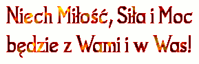 Niech Miłość, Siła i Moc będzie z Wami i w Was. Niech Miłość, Siła i Moc będzie z Wami i w Was.