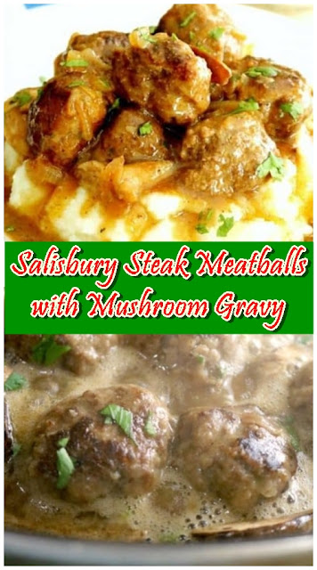 Salisbury Steak Meatballs with Mushroom Gravy Salisbury Steak Meatballs with Mushroom Gravy