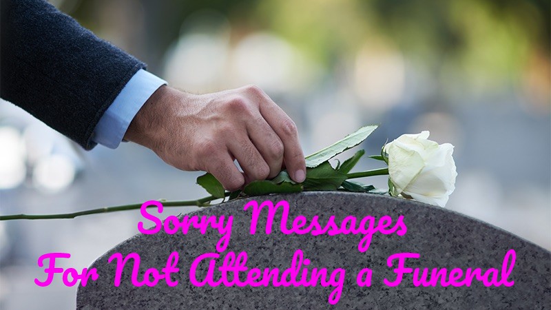 Sorry Messages For Not Attending A Funeral