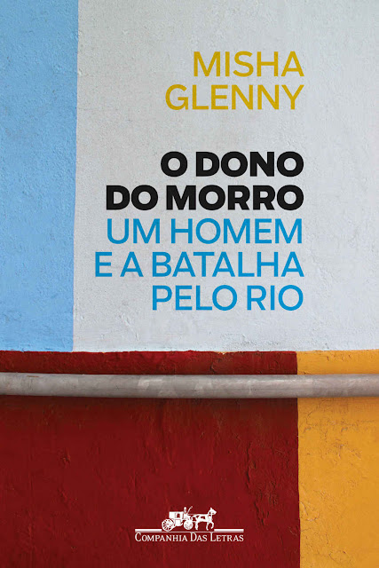 O Dono do Morro Um homem e a batalha pelo Rio Misha Glenny