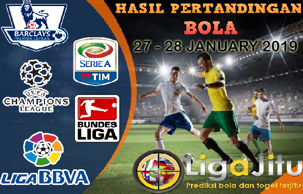 HASIL PERTANDINGAN BOLA TANGGAL 27 – 28 JANUARI 2019