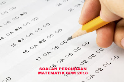 Soalan Percubaan Matematik SPM 2018 (Trial Paper)