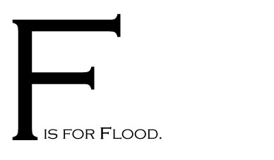 F is for Flood