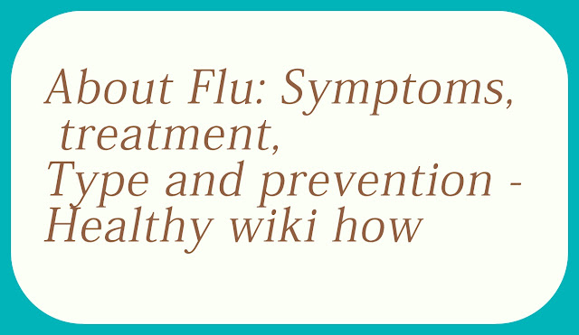 About Flu: Symptoms, treatment, Type and prevention – Healthy wiki how About Flu: Symptoms, treatment, Type and prevention – Healthy wiki how