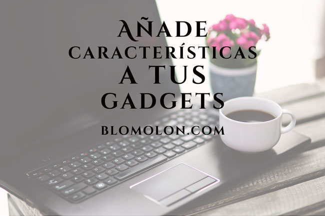 agrega-caracteristicas-a-tus-gadgets agrega-caracteristicas-a-tus-gadgets