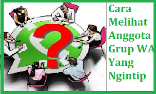 Cara Melihat Anggota Grup WA Yang Sedang Menyimak Atau Silent Reader Terbaru