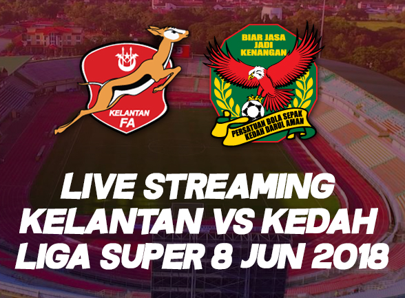 Live Streaming Kelantan Vs Kedah Liga Super 8 Jun 2018 Live Streaming Kelantan Vs Kedah