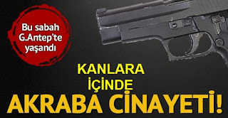 Gaziantepte akrabalar arası silahlı kavga