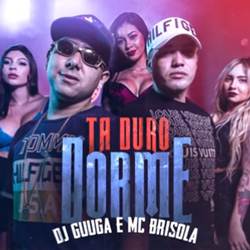 Tá Duro, Dorme - DJ Guuga e MC Brisola Mp3 Baixar Tá Duro, Dorme - DJ Guuga e MC Brisola Mp3