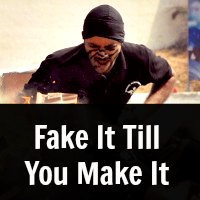 Fake It Till You Make It