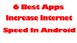 6 Best Apps Increase Internet Speed In Android Phones