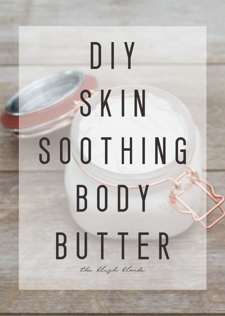 The Blush Blonde DIY Skin Soothing Body Butter