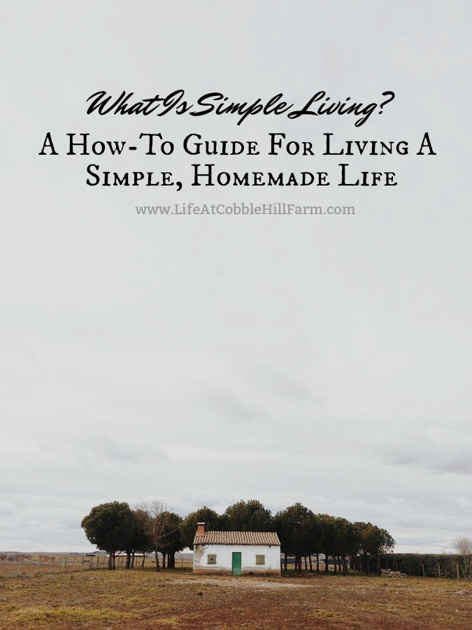 What Is Simple Living? A HowTo Guide For Living A Simple, Homemade