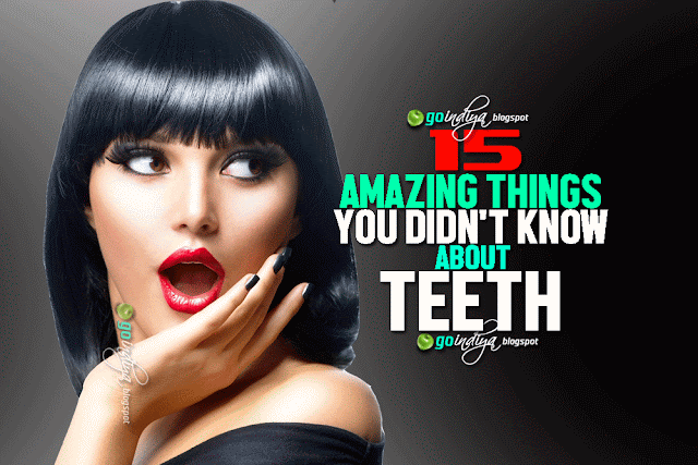 15 Things You Didn't Know About Teeth. Amazing Facts about Teeth