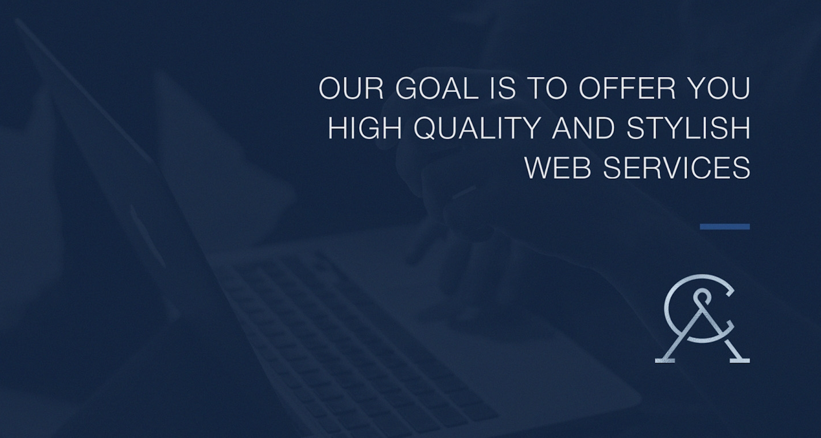 Our Goal is to Offer You High-Quality and Stylish Web Services