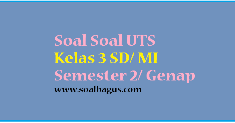 soal uts kelas 3 semester 2 soal uts kelas 3 semester 2