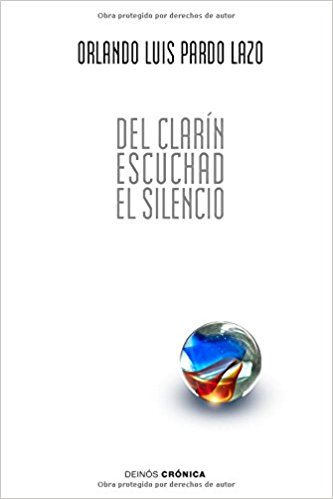 LIBRO "DEL CLARÍN ESCUCHAD EL SILENCIO" de ORLANDO LUIS PARDO LAZO